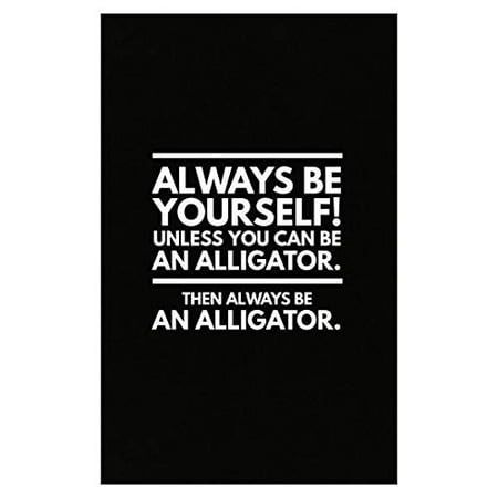 Stuch Strength Alligator Poster - Reptile Lover Gift - Always Be Yourself! Unless You Can Be An